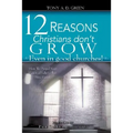 Twelve Reasons Christians don't grow...Even in good churches!