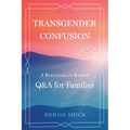 Transgender Confusion: A Biblical Based Q& A For Families