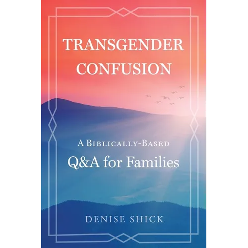 Transgender Confusion: A Biblical Based Q& A For Families