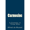 Carmosine: A Comedy in Three Acts
