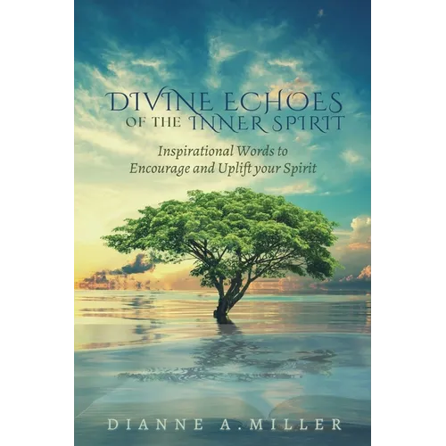 Divine Echoes of the Inner Spirit: Inspirational Words to Encourage and Uplift your Spirit