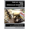 The U.S. Army and Irregular Warfare 1775-2007: Selected Papers from the 2007 Conference of Army Historians