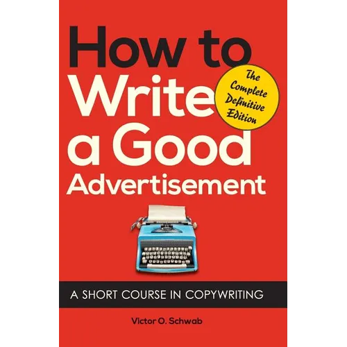 How to Write a Good Advertisement: A Short Course in Copywriting