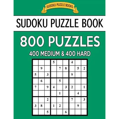 Sudoku Puzzle Book, 800 Puzzles, 400 Medium and 400 Hard: Improve Your Game With This Two Level Book