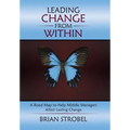 Leading Change From Within: A Road Map to Help Middle Managers Affect Lasting Change