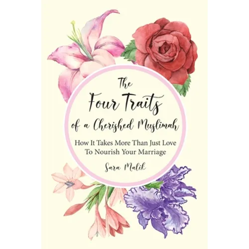 The Four Traits of a Cherished Muslimah: How It Takes More Than Just Love To Nourish Your Marriage