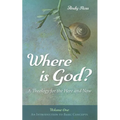 Where Is God?: A Theology for the Here and Now, Volume One: An Introduction to Basic Concepts