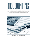 Accounting: Step by Step Guide to Accounting Principles & Basic Accounting for Small Business