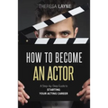 How to Become an Actor: A Step-by-Step Guide to Starting Your Acting Career