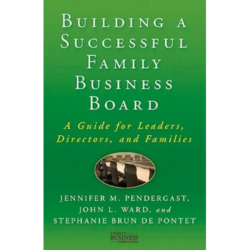 Building a Successful Family Business Board: A Guide for Leaders, Directors, and Families
