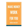 Make Money Work For You: Pursuing Financial Freedom Without Your Day Job