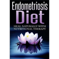 Endometriosis Diet: Heal Naturally With Nutritional Therapy