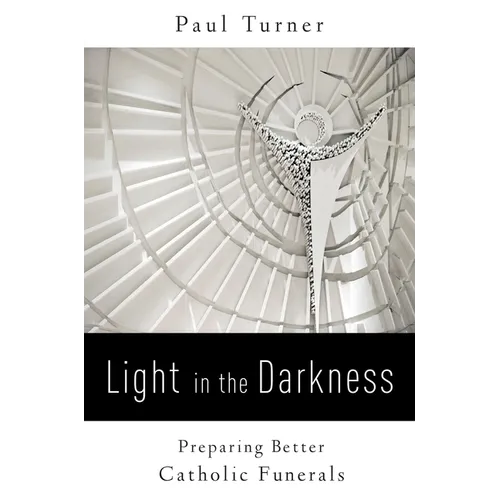 Light in the Darkness: Preparing Better Catholic Funerals