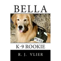 Bella: K-9 Rookie
