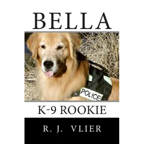 Bella: K-9 Rookie