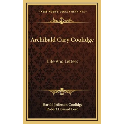 Archibald Cary Coolidge: Life And Letters