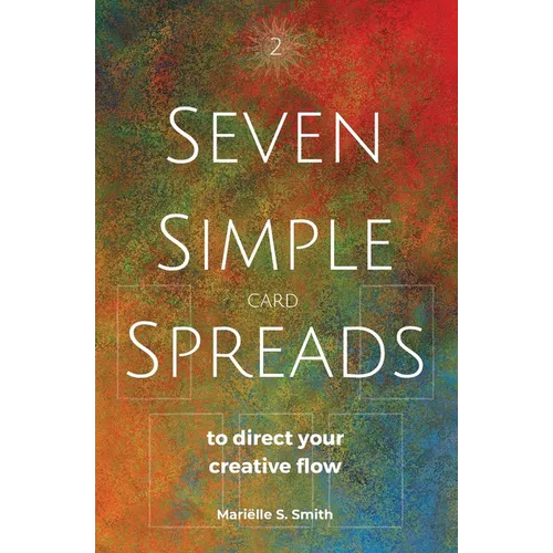 Seven Simple Card Spreads to Direct Your Creative Flow: Seven Simple Spreads Book 2