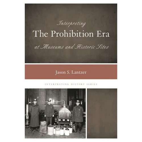 Interpreting the Prohibition Era at Museums and Historic Sites