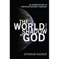 The World in the Shadow of God: An Introduction to Christian Natural Theology