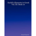 Euclid's Elements in Greek: Vol. III: Book 10