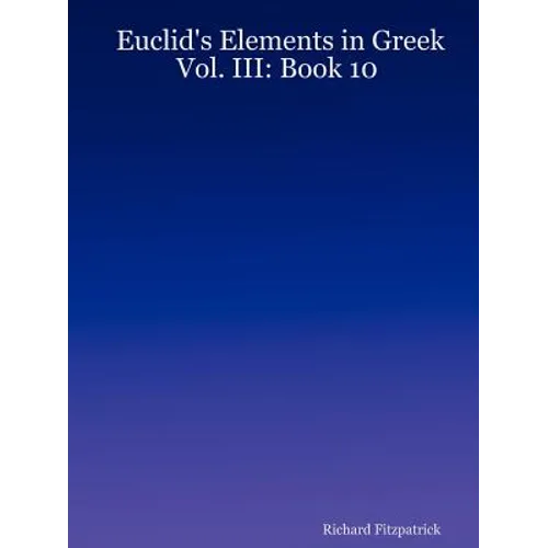 Euclid's Elements in Greek: Vol. III: Book 10