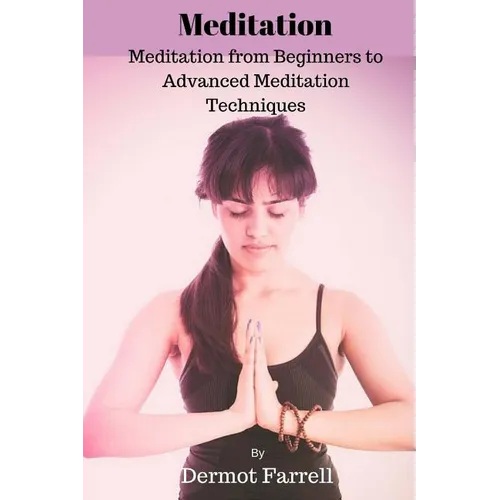 Meditation: Meditation from Beginners to Advanced Meditation Techniques