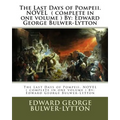 The Last Days of Pompeii. NOVEL ( complete in one volume ) By: Edward George Bulwer-Lytton