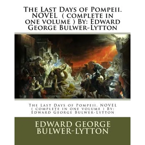 The Last Days of Pompeii. NOVEL ( complete in one volume ) By: Edward George Bulwer-Lytton