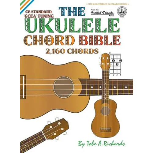 The Ukulele Chord Bible: GCEA Standard C6 Tuning 2,160 Chords