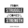 From Struggle Comes Strength