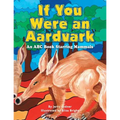 If You Were an Aardvark: An Abc Book Starring Mammals