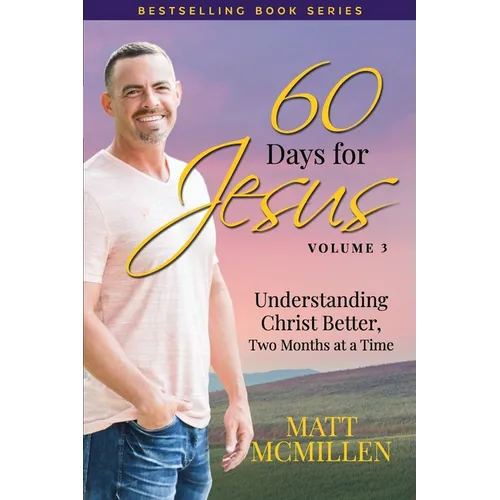 60 Days for Jesus, Volume 3: Understanding Christ Better, Two Months at a Time