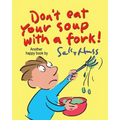 Don't Eat Your Soup with a Fork