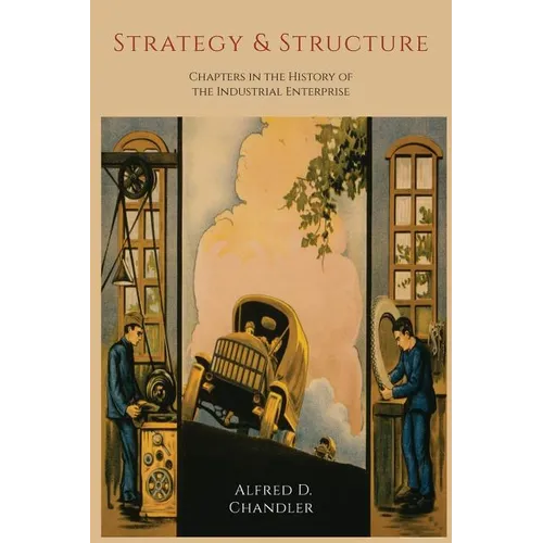 Strategy and Structure: Chapters in the History of the Industrial Enterprise