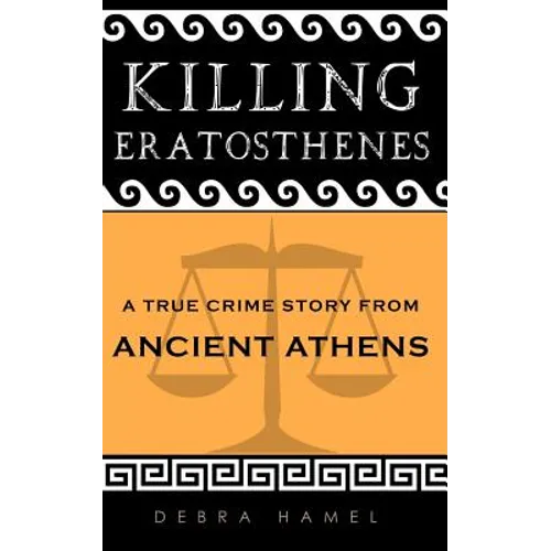Killing Eratosthenes: A True Crime Story From Ancient Athens