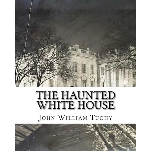 The Haunted White House