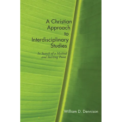 A Christian Approach to Interdisciplinary Studies: In Search of a Method and Starting Point