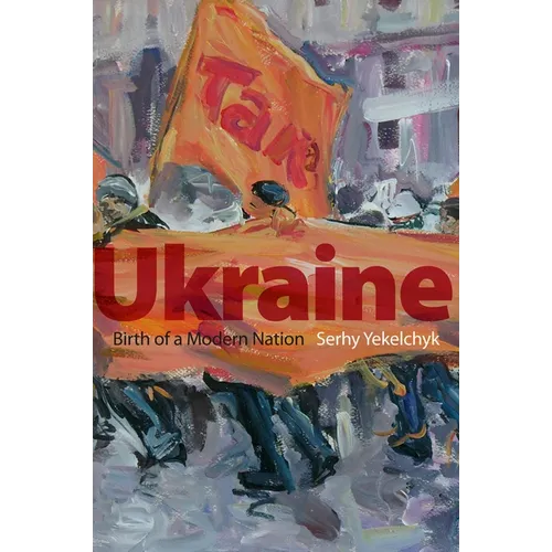 Ukraine: Birth of a Modern Nation
