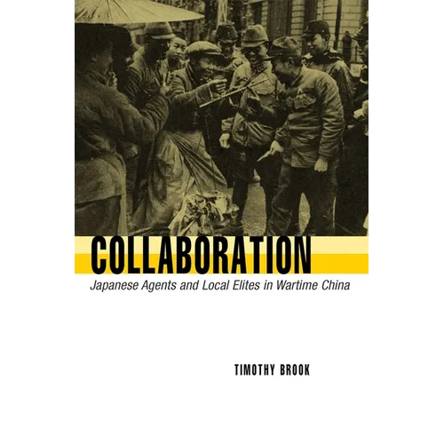 Collaboration: Japanese Agents and Local Elites in Wartime China