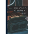 Mrs. Welch's Cook Book ..