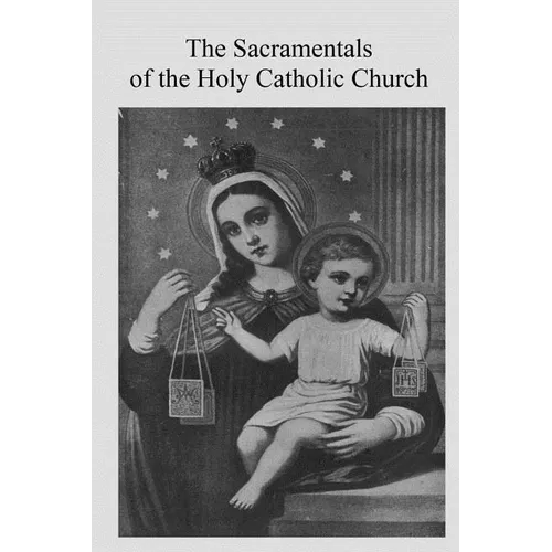 The Sacramentals of the Holy Catholic Church