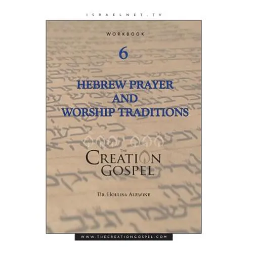 Creation Gospel Workbook Six: Hebrew Prayer and Worship Traditions