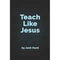 Teach Like Jesus