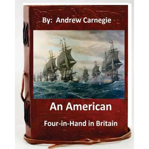 An American Four-in-Hand in Britain. by: Andrew Carnegie (Original Version)