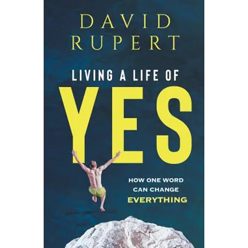 Living a Life of Yes: How One Word Can Change Everything