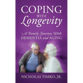 Coping With Longevity: A Family Journey With Dementia and Aging