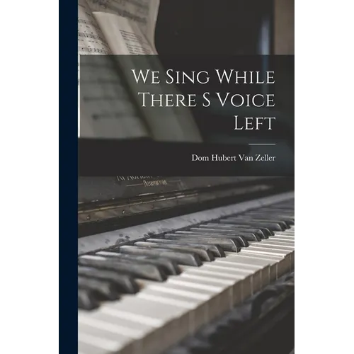 We Sing While There S Voice Left