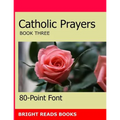 Catholic Prayers Book 3: Gigantic Print Edition