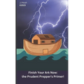 Finish Your Ark Now: : the Prudent Prepper's Primer!
