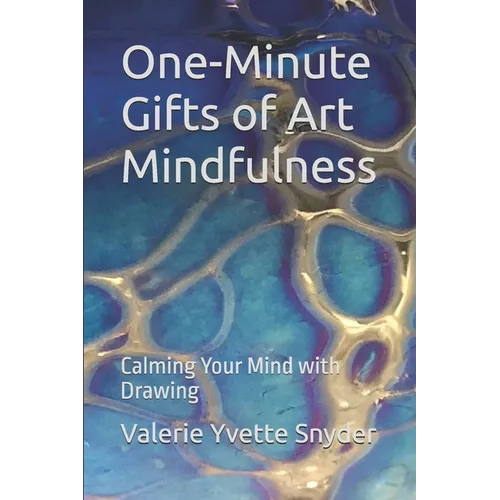 One-Minute Gifts of Art Mindfulness: Calming Your Mind with Drawing